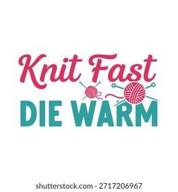 Un diseño de camiseta de tipografía de Vector limpio con la frase 'Knit Fast Die Warm' con Elementos de punto, perfecto para imprimir camisetas y diseñar prendas de vestir.