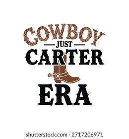 Um design de t-shirt de tipografia vetorial limpo com a frase 'Cowboy Just Carter Era' com um ícone de bota de cowboy, adequado para impressão de t-shirt e design de vestuário.