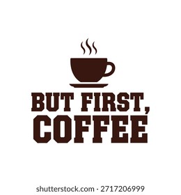 Un diseño limpio de la camiseta de la tipografía del Vector que presenta la frase 'Pero primero, café' con un ícono de la taza de café sobre el texto, conveniente para la impresión de la camiseta y el diseño de la ropa.