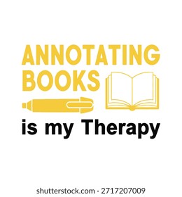 Ein sauberes, Vektortypografie-T-Shirt-Design mit dem Satz 'Annotating Books is my Therapy' mit einem offenen Buch und einer Stiftgrafik auf transparentem Hintergrund, perfekt für den T-Shirt-Druck und das Bekleidungsdesign.