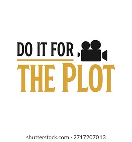 Um design de t-shirt de tipografia vetorial limpo com a frase 'Do It for the Plot' com um ícone de câmera, perfeito para impressão de t-shirt e design de vestuário.