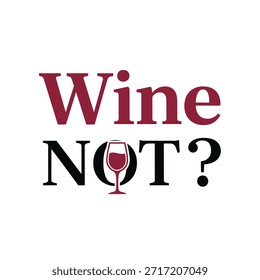 Ein sauberes Vektor-Typografie-T-Shirt-Design mit dem Satz 'Wine Not?' mit Weinglas-Ikone, perfekt für T-Shirt-Druck und Bekleidungsdesign.