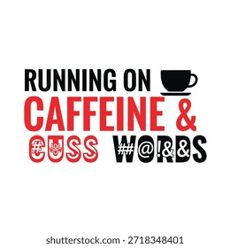 A clean vector typography t-shirt design featuring the phrase 'Running on Caffeine  Cuss Words' with a coffee cup icon. Ideal for t-shirt printing, apparel design, and print-on-demand services.