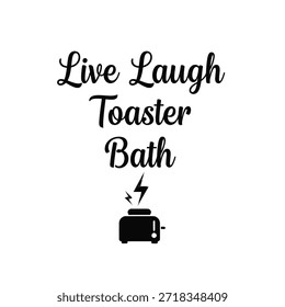 A clean vector typography t-shirt design featuring the phrase 'Live Laugh Toaster Bath' with a minimalist toaster graphic on a transparent background, perfect for t-shirt printing and apparel design. - Powered by Shutterstock - Get 15% off with code: PIKWIZARD15