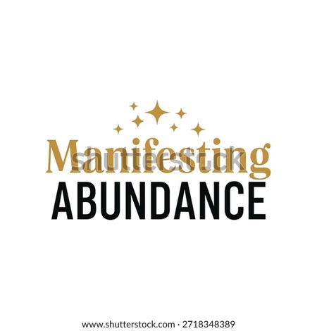 A clean vector typography t-shirt design featuring the phrase 'Manifesting Abundance' with a transparent background, perfect for t-shirt printing and apparel design.