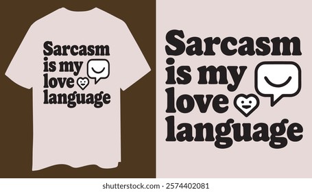 A clean and witty t-shirt design with the text "Sarcasm is My Love Language" in bold, modern font.