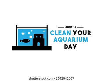 Clean Your Aquarium Day. June 18. Eps 10.