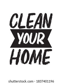 Clean your home. Hand drawn typography poster design. Premium Vector.
