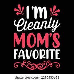 I'm Cleanly mom's favorite, Mother's day t shirt print template, typography design for mom mommy mama daughter grandma girl women aunt mom life child best mom adorable shirt