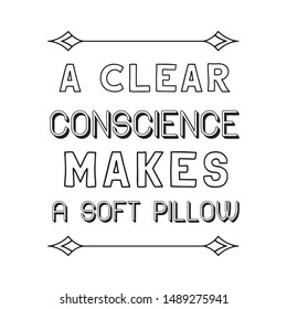 A Clear Conscience Makes A Soft Pillow. Calligraphy Saying For Print. Vector Quote 