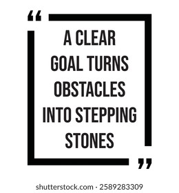 A clear goal turns obstacles into stepping stones, inspirational design quote, motivational quotes, typography illustration lettering quotes