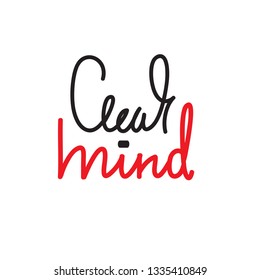 Clear mind - simple inspire and motivational quote. English idiom, slang. Lettering. Print for inspirational poster, t-shirt, bag, cups, card, flyer, sticker, badge. Cute and funny vector writing