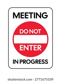 Clear “Meeting in Progress – Do Not Enter” sign featuring a bold red prohibition symbol. Ideal for offices and conference rooms to maintain privacy, reduce interruptions, and communicate restricted access effectively.