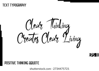 Clear Thinking Creates Clear Living  -Joyful Positive Typography Quotes Hand Lettering Design