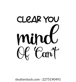 clear you mind of can't black letter quote