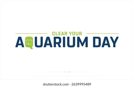 Clear your Aquarium Day design on white background, Typographic Design of Clear your Aquarium Day, Vector Design of Clear your Aquarium Day, Clear your Aquarium Day