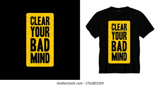 clear your bad mind typography t-shirt design

