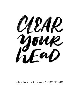 CLEAR YOUR HEAD. MOTIVATIONAL VECTOR HAND LETTERING TYPOGRAPHY PHRASE