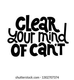 Clear your mind of can not. Vector quote lettering about workout, fitness, gym, inspiration to lose weight. Hand written slogan for social media, card, banner, textile prints, sticker, poster.