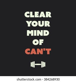 Clear Your Mind Of Can't. - Inspirational Quote, Slogan, Saying on an Abstract Black Background