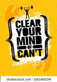 Clear Your Mind Of Can't. Inspiring Workout and Fitness Gym Motivation Quote Illustration Sign. Creative Strong Sport Vector Rough Typography Grunge Wallpaper Poster Concept