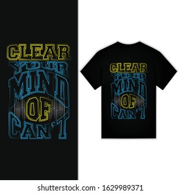 Clear Your Mind Of Can't Typography Design For T-shirt Vector