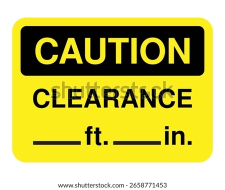 Clearance Height Caution Sign – Yellow Warning Label with Fillable Feet and Inches Fields for Obstruction Awareness
