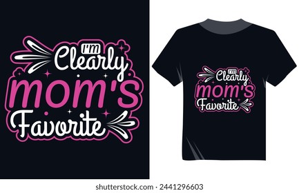 I'm Clearly Mom's Favorite Tshirt Design, Mother's day Typography Modern Tshirt Vector Design