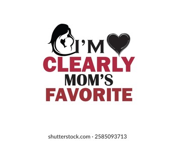 I'm Clearly Mom's Favorite T-shirt Design, Mother's day Typography Modern T-shirt Vector Design, Mother’s Day T-shirt Design For Print Design