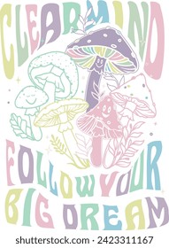 clearmind follow your big dream soft color mushroom psychedelic groovy slogan