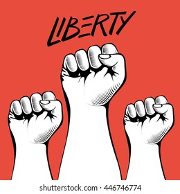 Clenched fists held high in protest with handwritten word Liberty. Human hands up.Vector illustration.