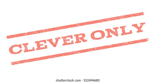 Clever Only watermark stamp. Text tag between parallel lines with grunge design style. Rubber seal stamp with scratched texture. Vector salmon color ink imprint on a white background.