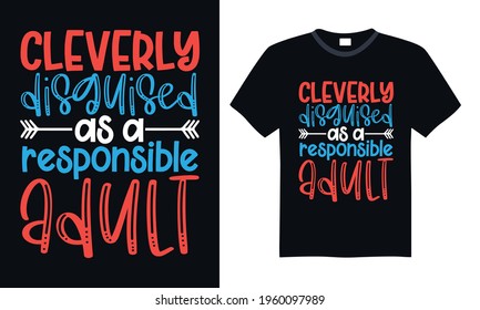 Cleverly disguised as a responsible adult - Funny t shirts design, Hand drawn lettering phrase, Calligraphy t shirt design, svg Files for Cutting Cricut and Silhouette, card, flyer, EPS 10 svg