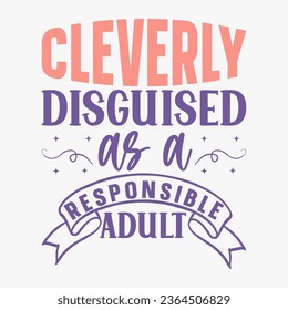 Cleverly Disguised As A Responsible Adult retro t shirt
