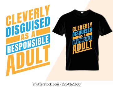 Cleverly disguised as a responsible adult T-shirt design svg