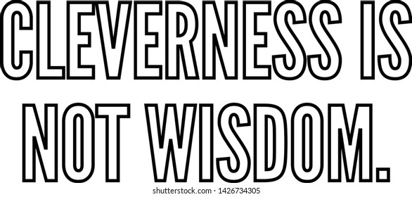 Cleverness is not wisdom outlined text art