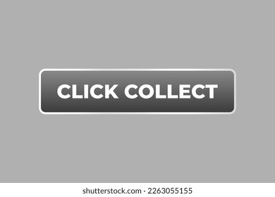 Click Collect Button. web template, Speech Bubble, Banner Label Click Collect.  sign icon Vector illustration