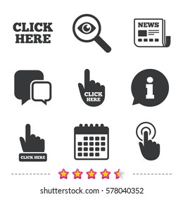 Click here icons. Hand cursor signs. Press here symbols. Newspaper, information and calendar icons. Investigate magnifier, chat symbol. Vector