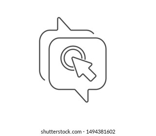 Click here line icon. Chat bubble design. Push the button sign. Web cursor symbol. Outline concept. Thin line click here icon. Vector