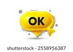 Click here speech bubble 3d icon. OK text tag. Approved okay message. Done or Good deal symbol. OK chat offer. Speech bubble banner. Text box balloon. Vector