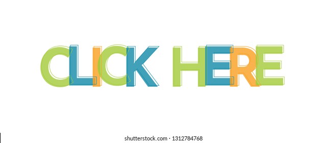 Click here word concept. "Click here" . Use for cover, banner, blog. 