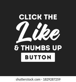 Click The Like and Thumbs Up Button, Vector Text Illustration Background