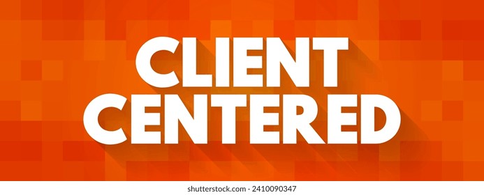 Client Centered - approach to psychotherapy based on a belief that the client is best able to decide what to explore and how, text concept background