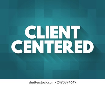 Client Centered - approach to psychotherapy based on a belief that the client is best able to decide what to explore and how, text concept background