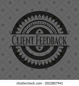 Client Feedback realistic dark emblem. Vector Illustration. Detailed. 