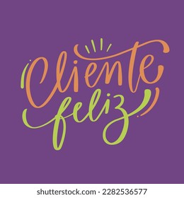 cliente feliz. happy customer in brazilian portuguese. Modern hand Lettering. vector.