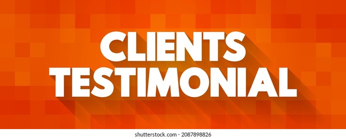 Clients Testimonial - effectively a review from a client, letting other people know how your products or services benefitted them, text concept background