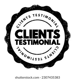 Clients Testimonial - effectively a review from a client, letting other people know how your products or services benefitted them, text concept stamp