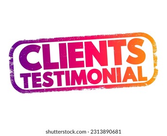 Clients Testimonial - effectively a review from a client, letting other people know how your products or services benefitted them, text concept stamp