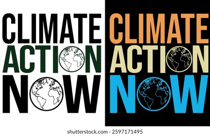 Climate Action Now, T Shirt Design, Environmental Awareness And Sustainability Design.